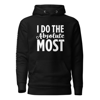 I Do the Absolute Most Unisex Hoodie