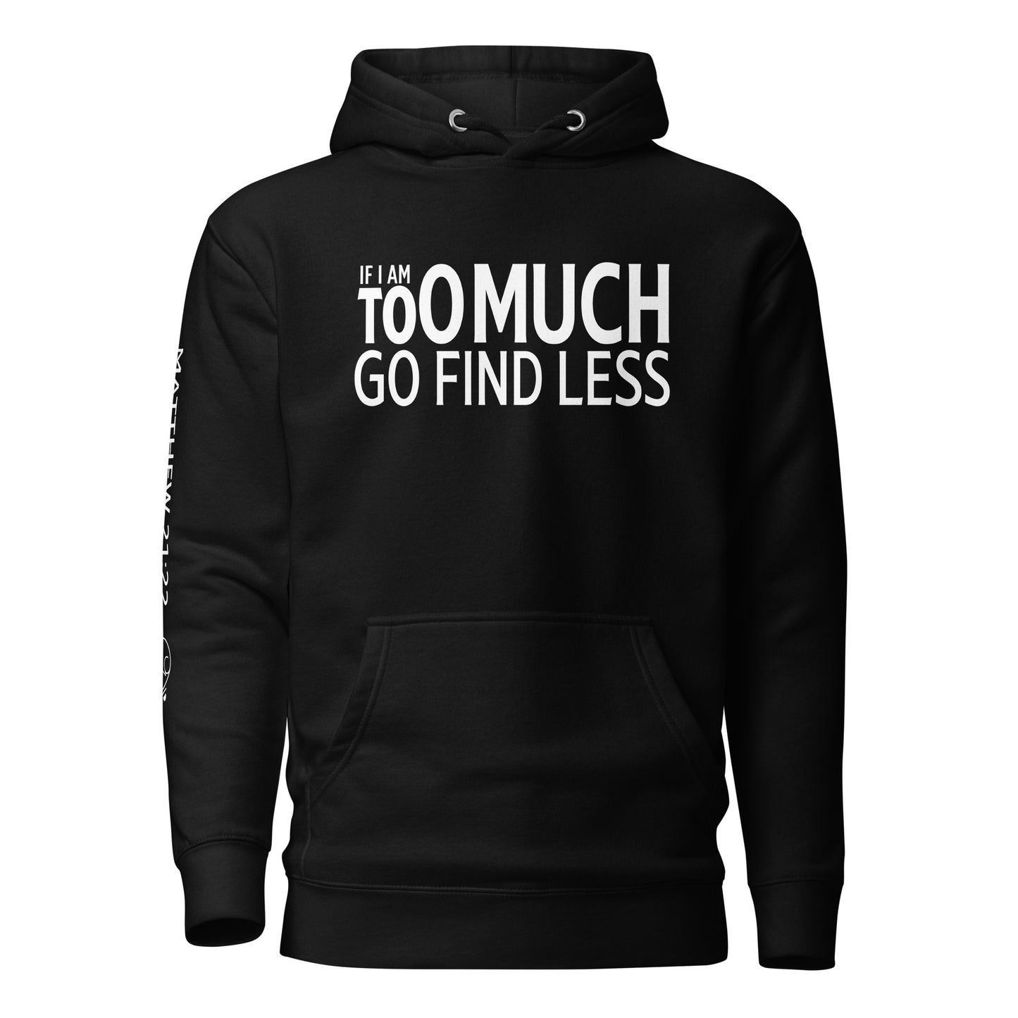 If I'm Too Much Go Find Less Unisex Hoodie