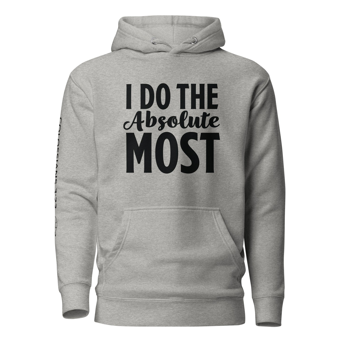 I Do the Absolute Most Unisex Hoodie