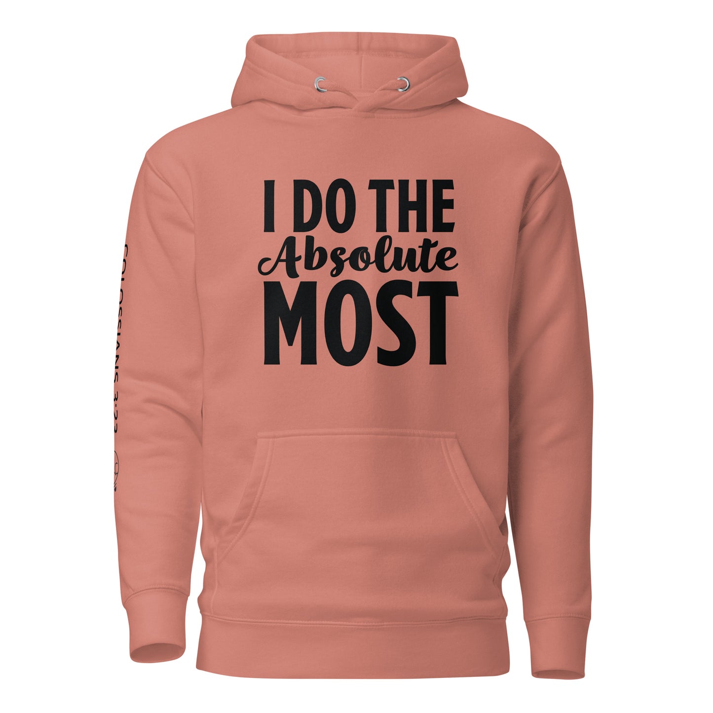 I Do the Absolute Most Unisex Hoodie