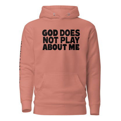 God Does NOT Play About Me Unisex Hoodie