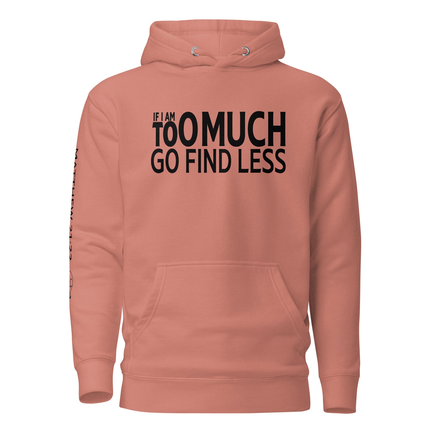 If I'm Too Much Go Find Less Unisex Hoodie