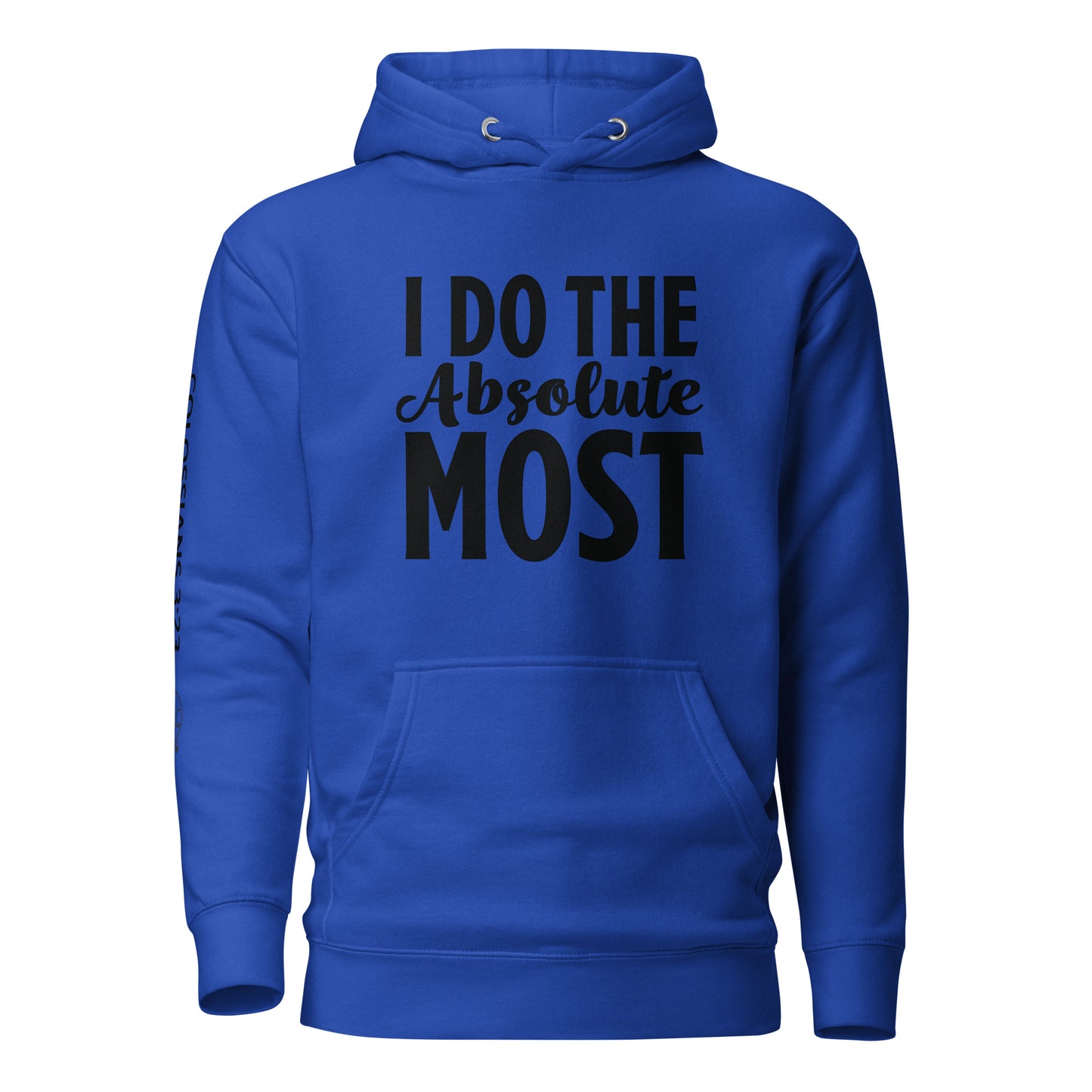 I Do the Absolute Most Unisex Hoodie