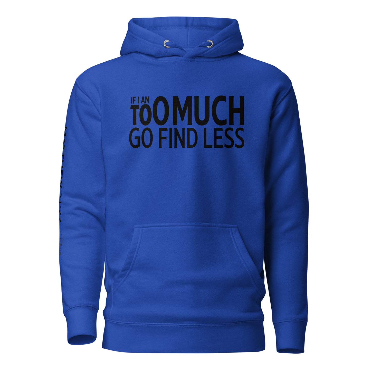 If I'm Too Much Go Find Less Unisex Hoodie