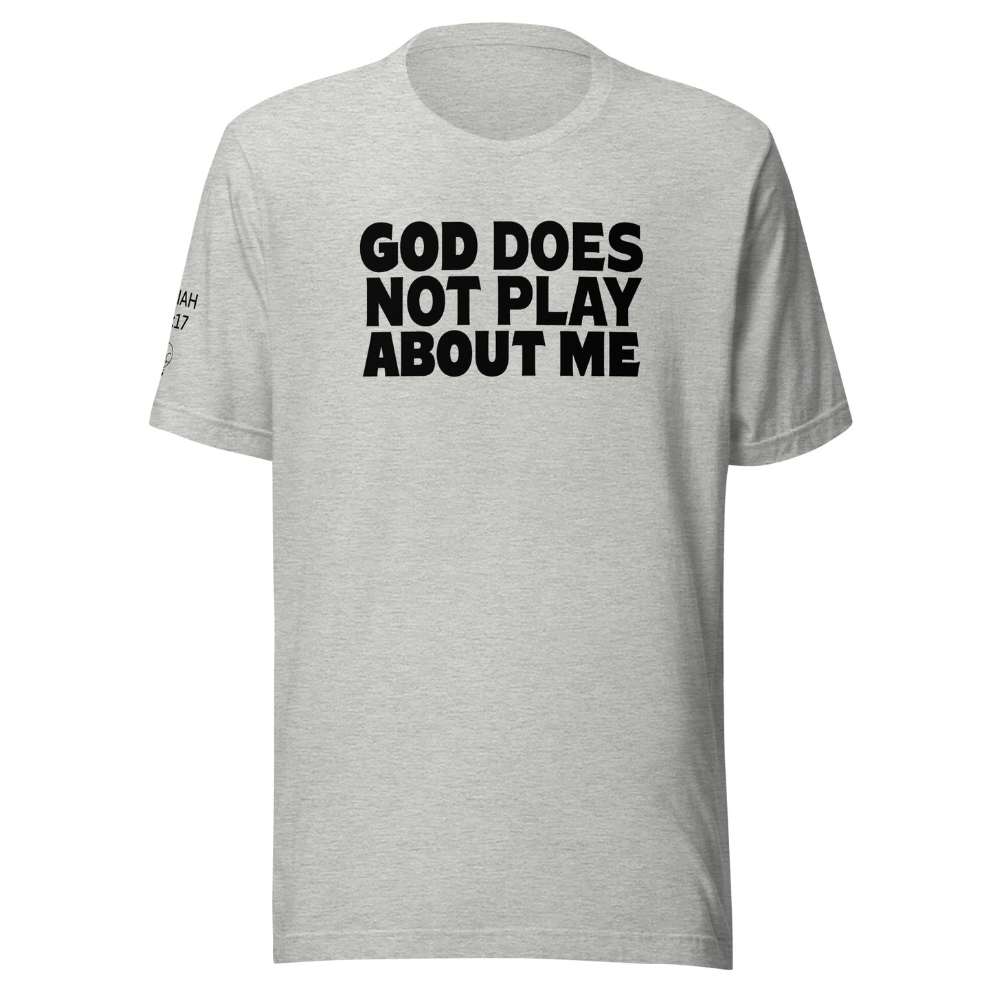 God Does NOT Play About Me Unisex t-shirt