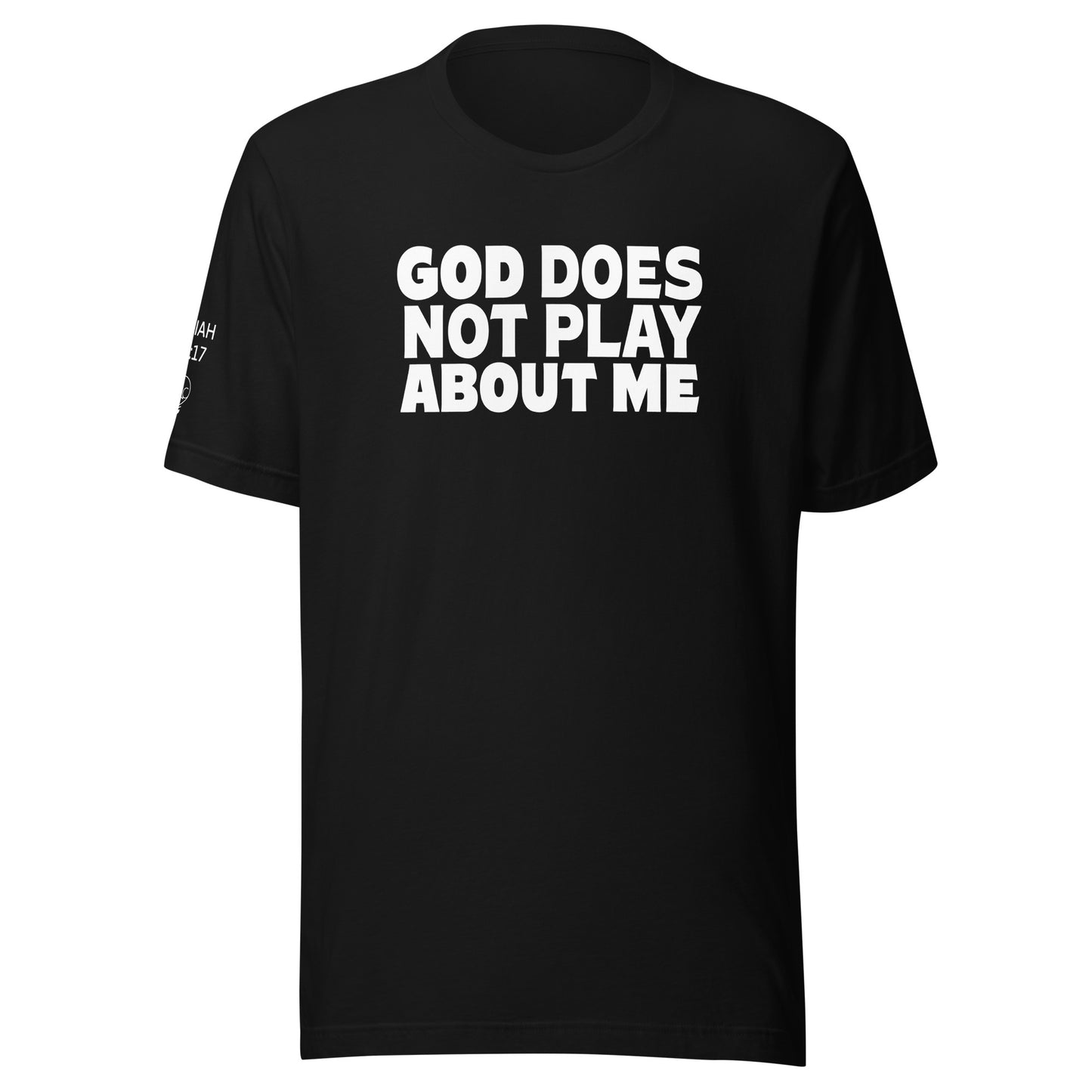 God Does NOT Play About Me Unisex t-shirt