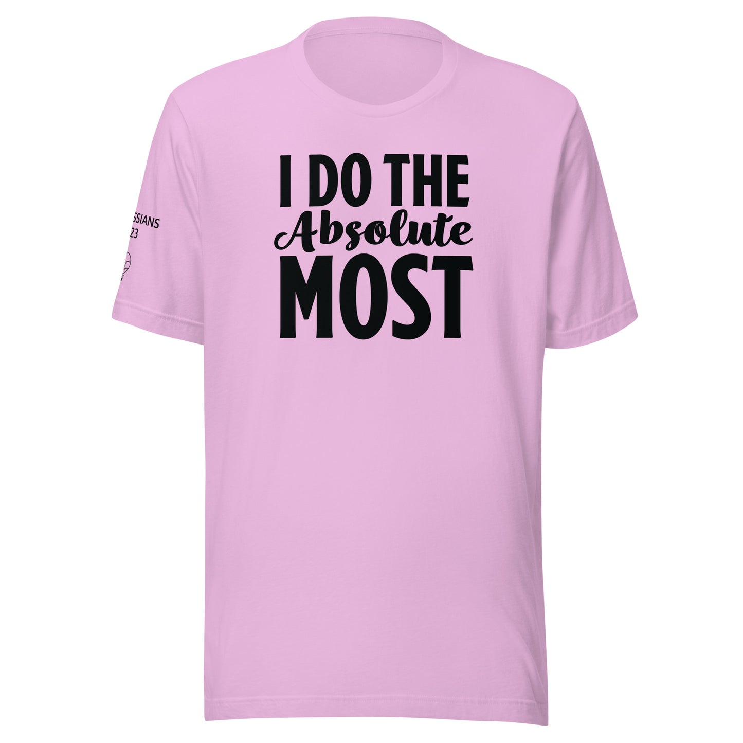 I Do the Absolute Most Unisex t-shirt