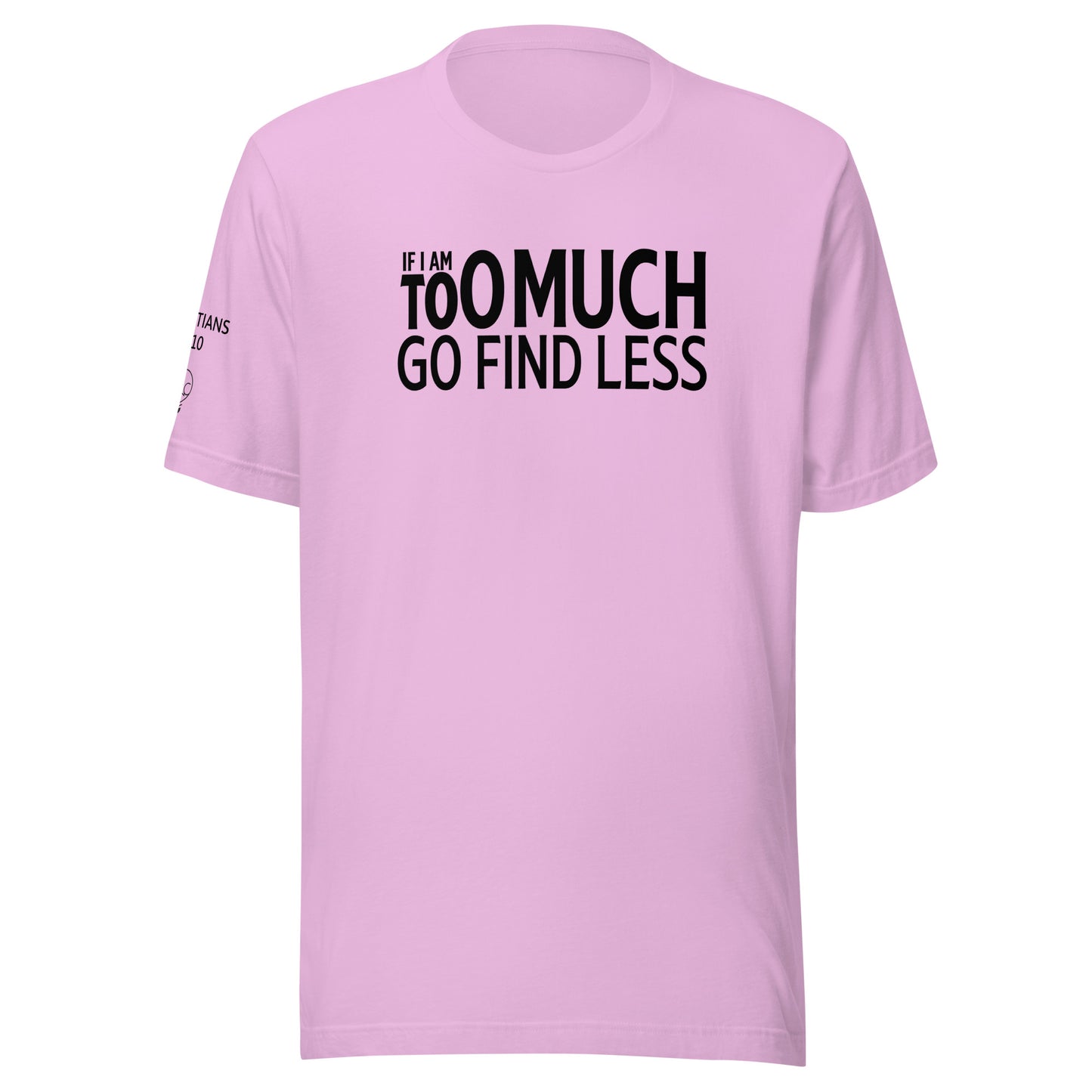 If I'm Too Much Go Find Less Unisex t-shirt