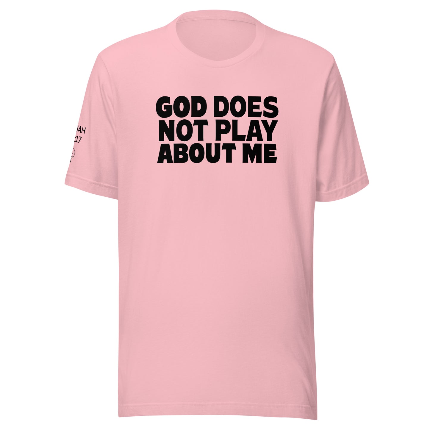 God Does NOT Play About Me Unisex t-shirt