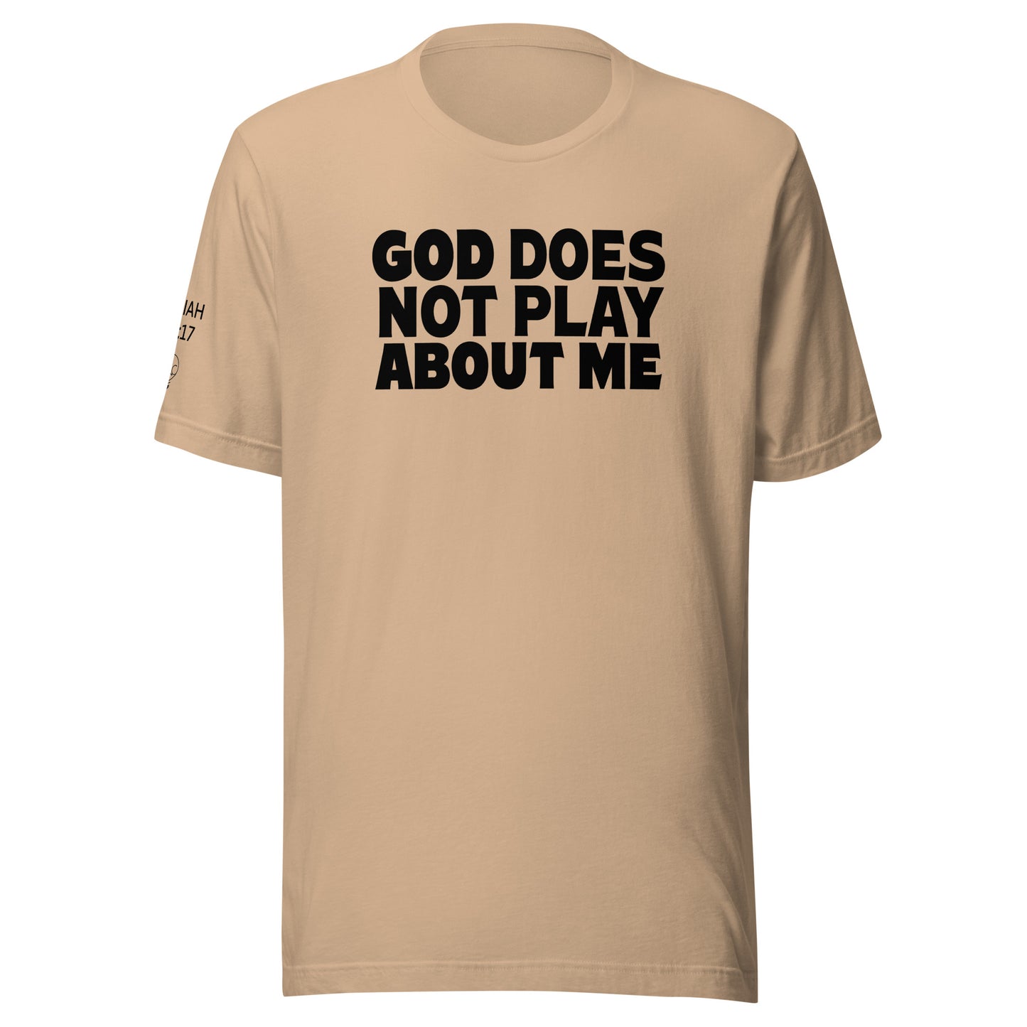 God Does NOT Play About Me Unisex t-shirt