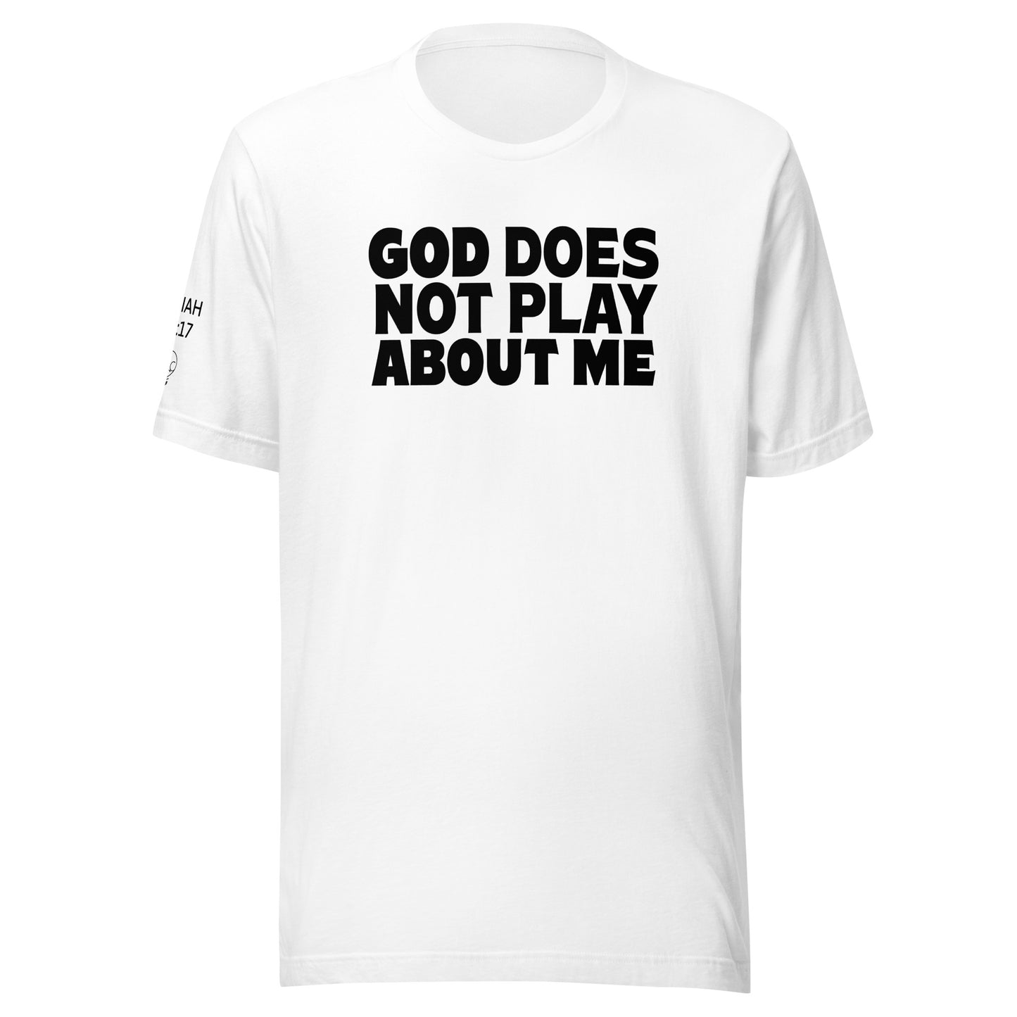 God Does NOT Play About Me Unisex t-shirt