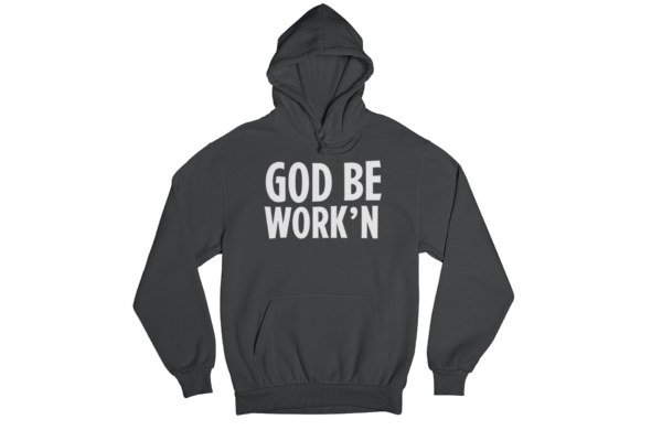 God Be Work'n- Hoodie