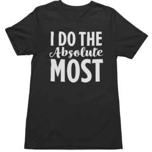 Absolute Most - Tshirt