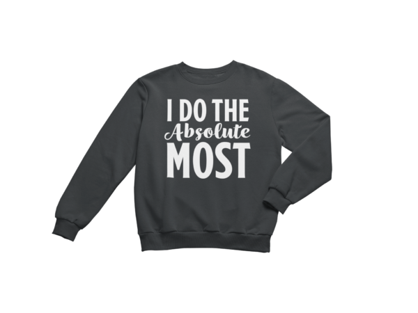 Absolute Most - Sweatshirt