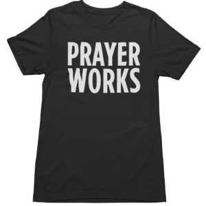 Prayer Works - Tshirt