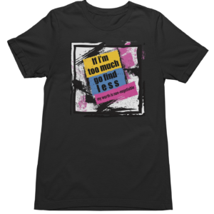 Too Much Find Less - Tshirt
